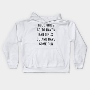 Good Girls Goes to Haven and Bad Girls Go and Have Some FUN Kids Hoodie